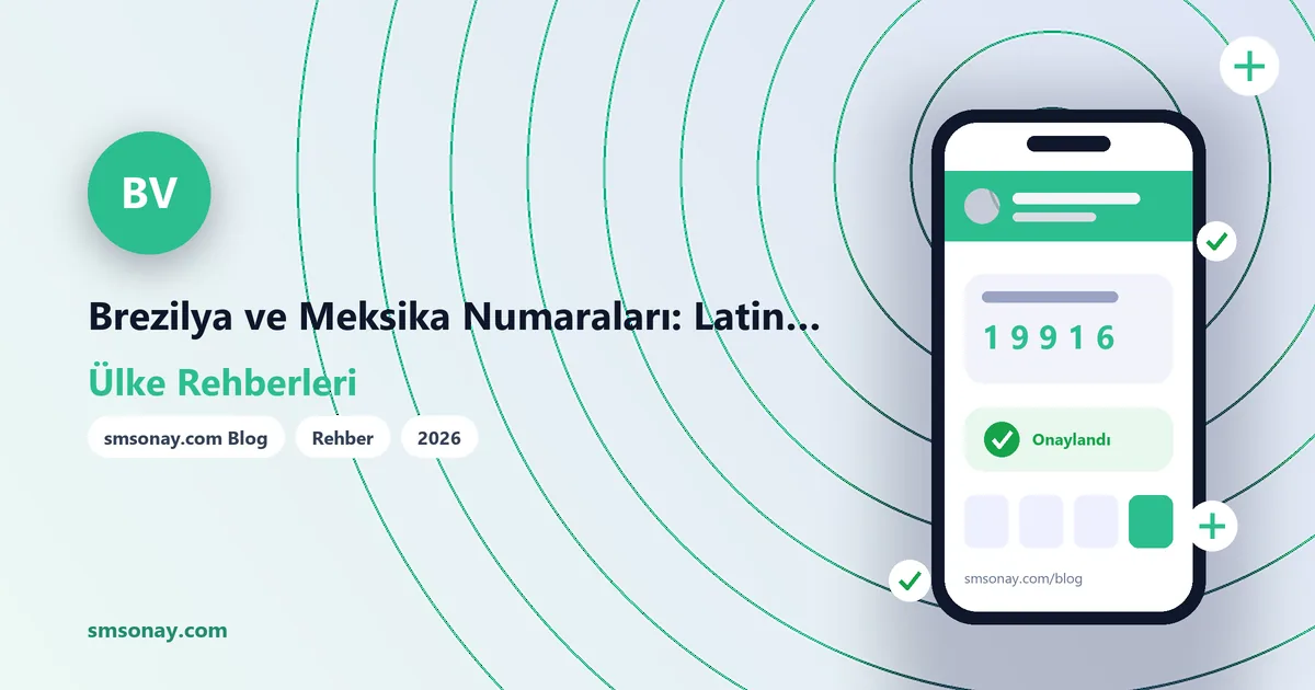 Brezilya ve Meksika Numaraları: Latin Amerika Servisleri İçin Rehber