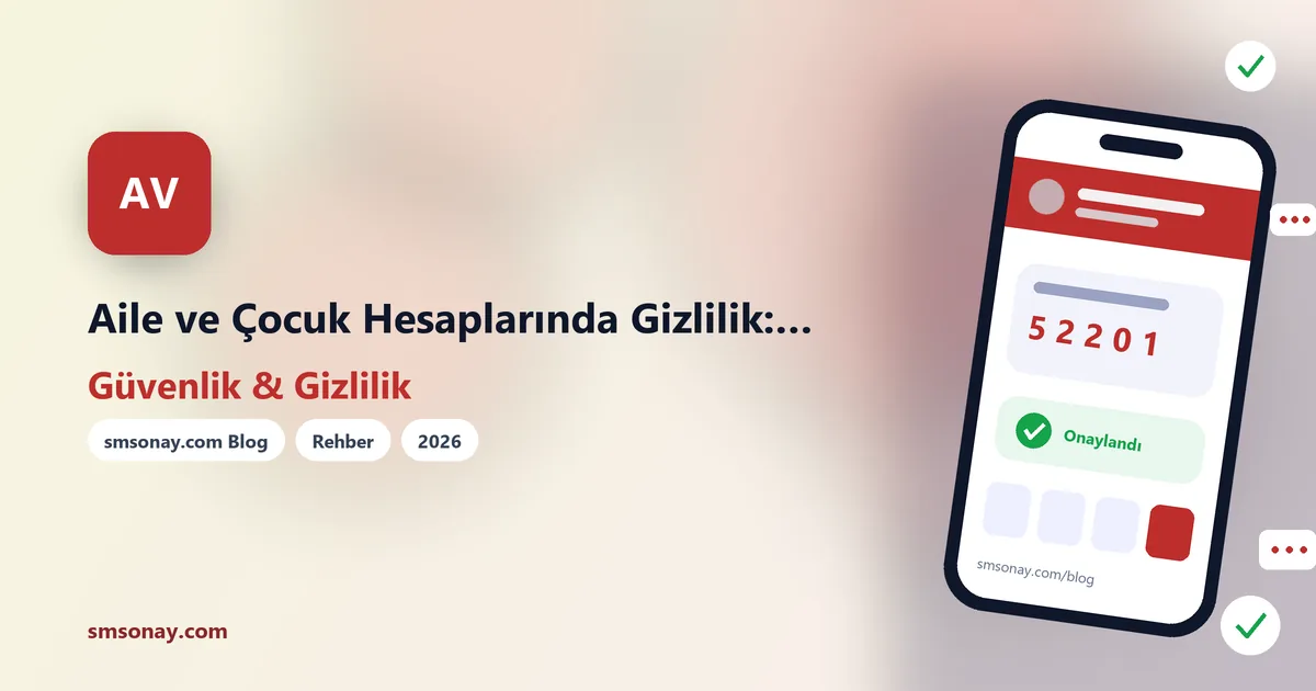 Aile ve Çocuk Hesaplarında Gizlilik: Sanal Numaranın Rolü