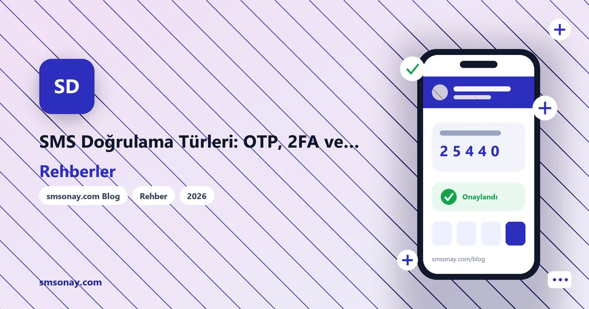 SMS Doğrulama Türleri: OTP, 2FA ve Hesap Onayı Arasındaki Farklar