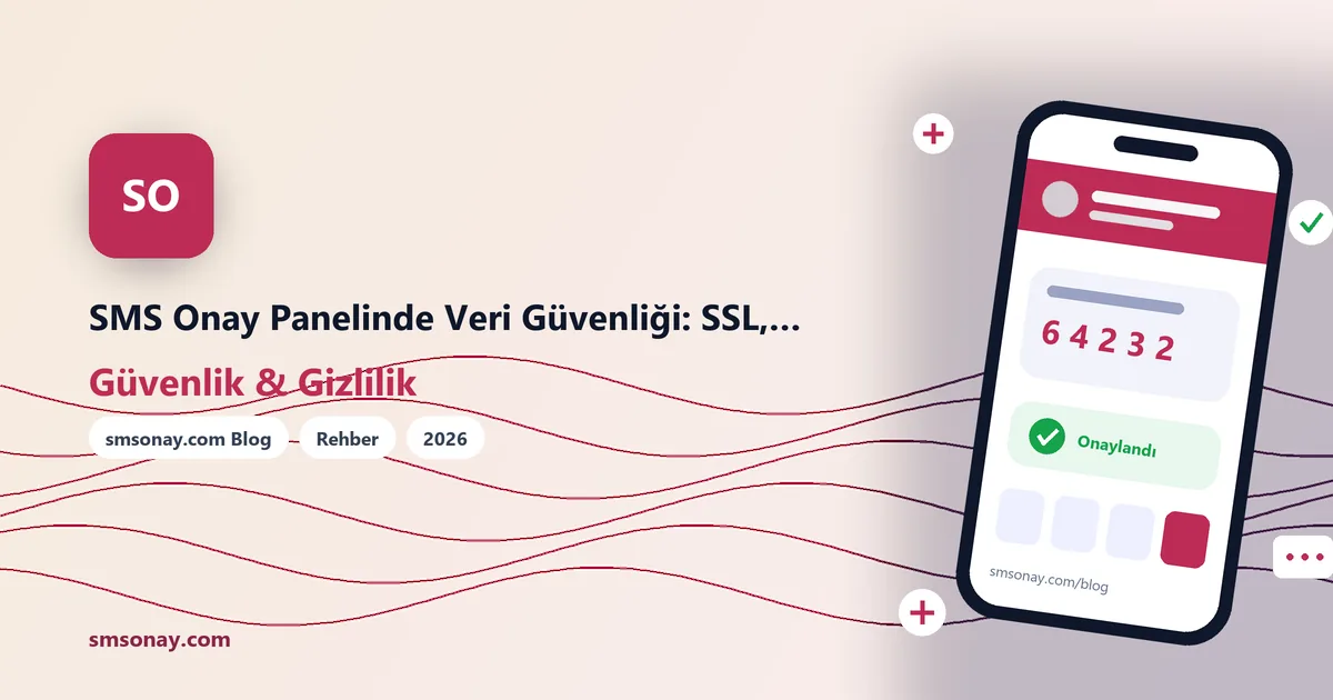 SMS Onay Panelinde Veri Güvenliği: SSL, Tek Kullanımlık Numara ve Kayıt Politikası