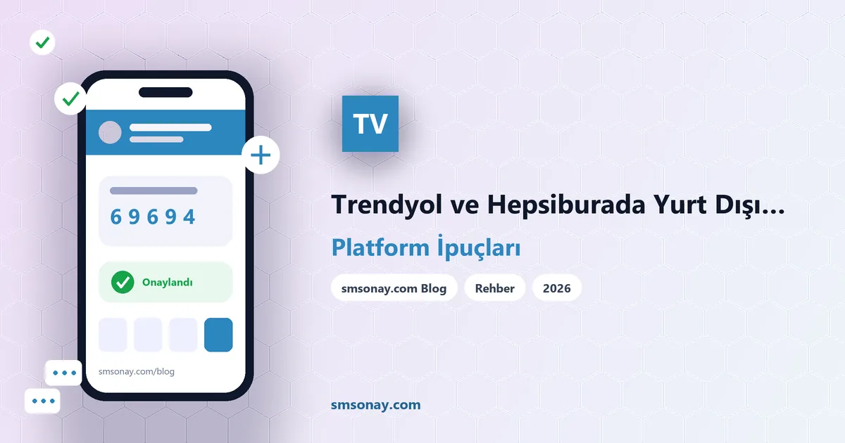 Trendyol ve Hepsiburada Yurt Dışı Numara Kabul Ediyor mu?