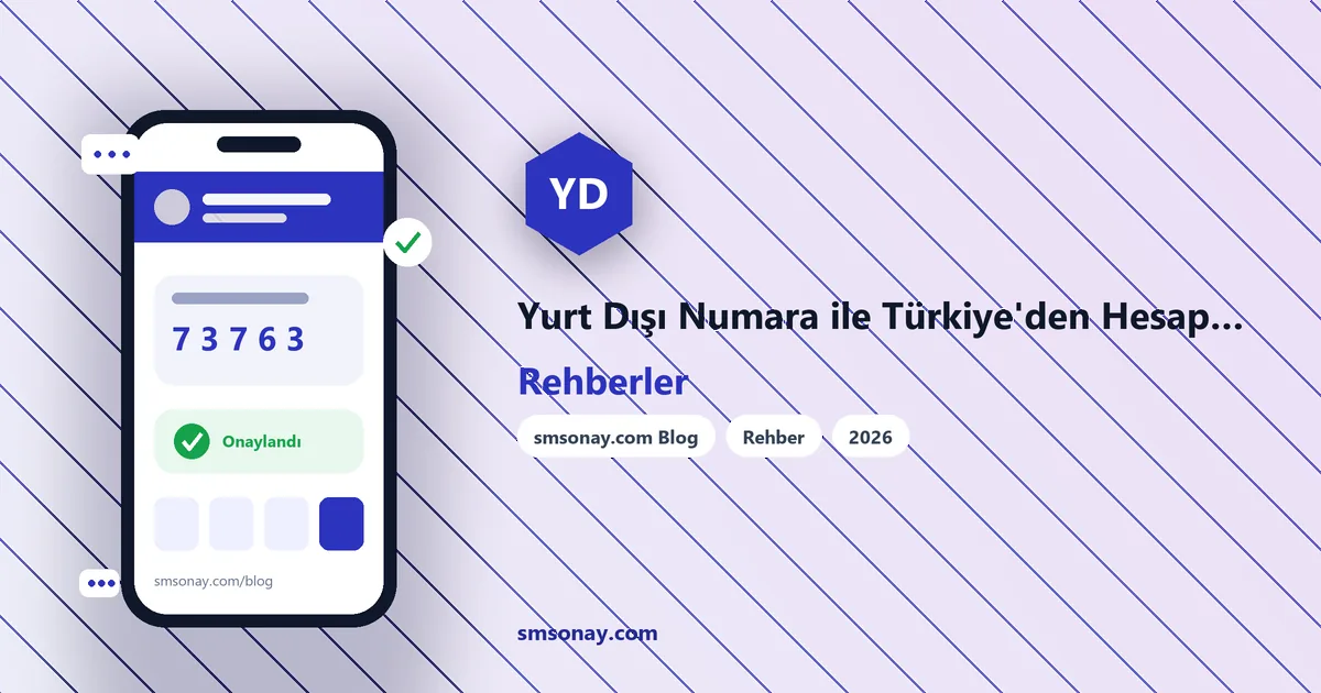 Yurt Dışı Numara ile Türkiye'den Hesap Açmak: Bilmeniz Gerekenler
